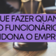 O que fazer quando o funcionário abandona o emprego?