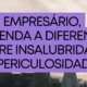 Insalubridade e Periculosidade, empresário, entenda a diferença.