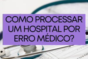 Como processar um hospital por erro médico