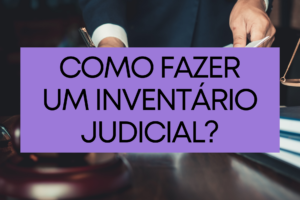 Como fazer um inventário judicial