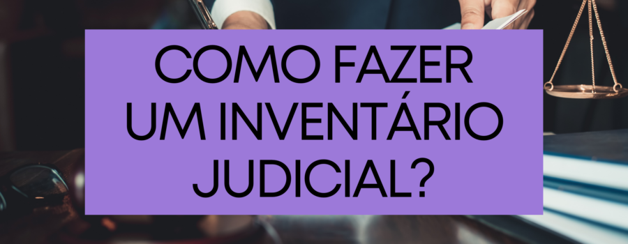 Como fazer um inventário judicial