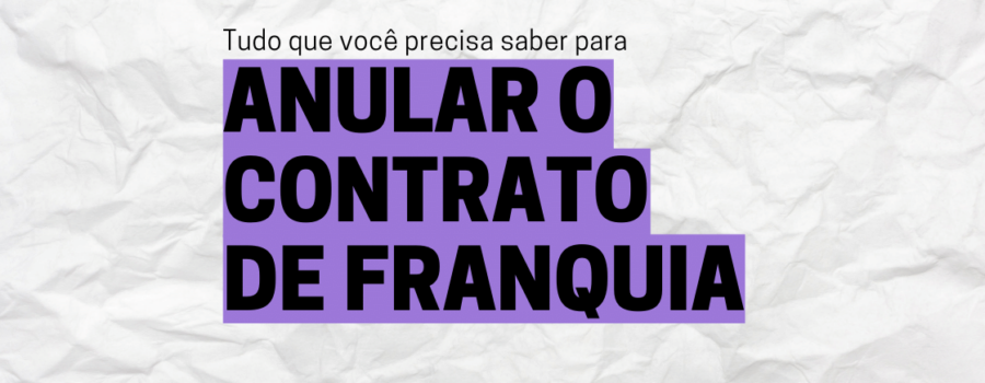 COMO ANULAR O CONTRATO DE FRANQUIA