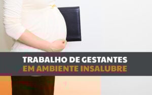 ambiente insalubre para mulheres grávidas