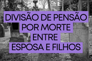 Divisão de pensão por morte entre esposa e filhos